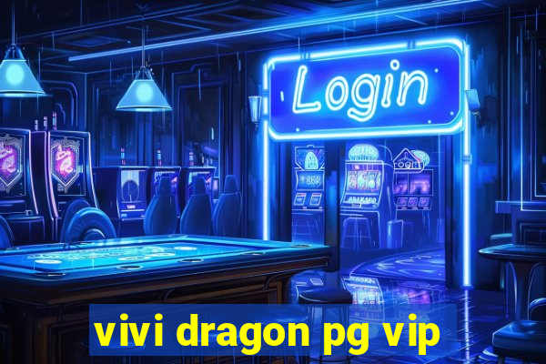 vivi dragon pg vip